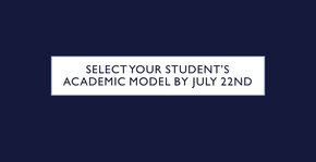 Select your student's academic model by July 22nd